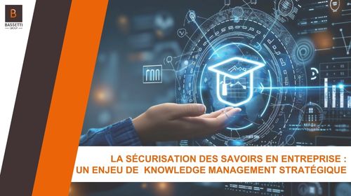 La Sécurisation des savoirs en entreprise : Un enjeu de Knowledge Management stratégique